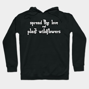 Spread The Love And Plant Wildflowers Hoodie